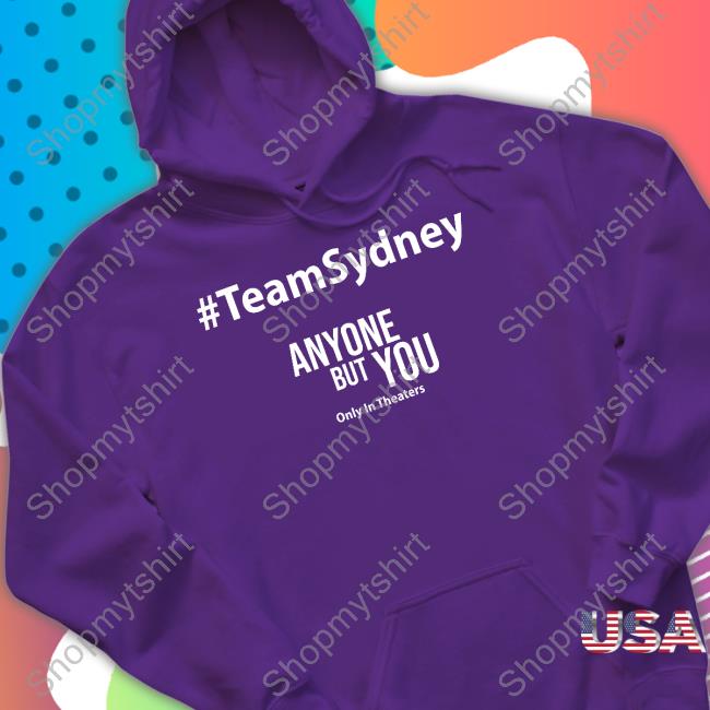 #Teamsydney Anyone But You Only In Theaters Shirt